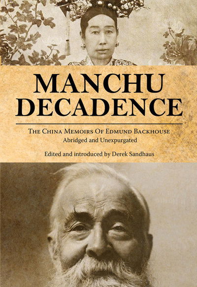 Cover for Edmund Trelawny Backhouse · Manchu Decadence: The China Memoirs of Sir Edmund Trelawny Backhouse, Abridged and Unexpurgated - China History (Paperback Book) (2016)