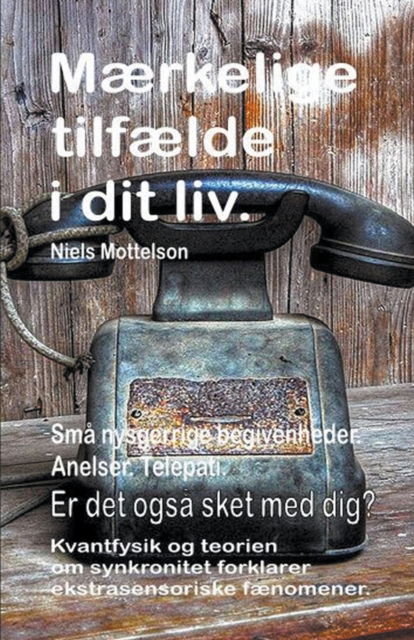 Maerkelige tilfaelde i dit liv. Sma nysgerrige begivenheder. Anelser. Telepati. Er det ogsa sket med dig? Kvantfysik og teorien om synkronitet forklarer ekstrasensoriske faenomener. - Niels Mottelson - Books - Bruno del Medico - 9798201017286 - April 16, 2019