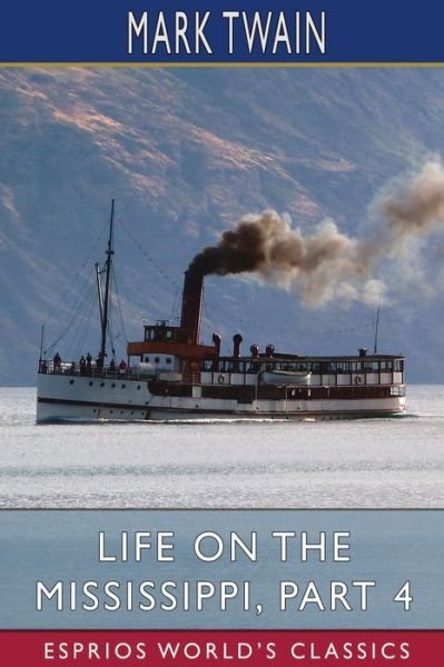 Life on the Mississippi, Part 4 (Esprios Classics) - Mark Twain - Boeken - Blurb - 9798210279286 - 26 april 2024