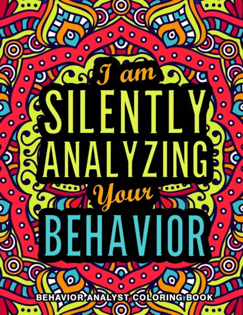 Cover for Lilebb Press · Behavior Analyst Coloring Book: A Snarky, Relatable &amp; Humorous Behavior Analyst Gifts for Stress Relief (Paperback Book) (2022)