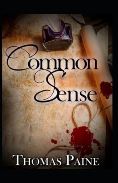 Common Sense Original Edition-Thomas Paine (Annotated) - Thomas Paine - Bøger - Independently Published - 9798424007286 - 27. februar 2022