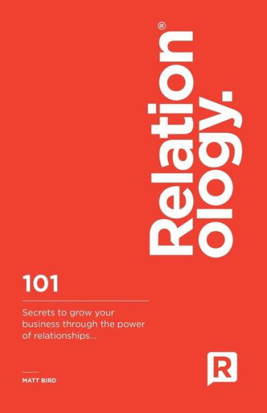Cover for Matt Bird · Relationology: 101 Secrets to grow your business through the power of relationships.. (Pocketbok) (2021)