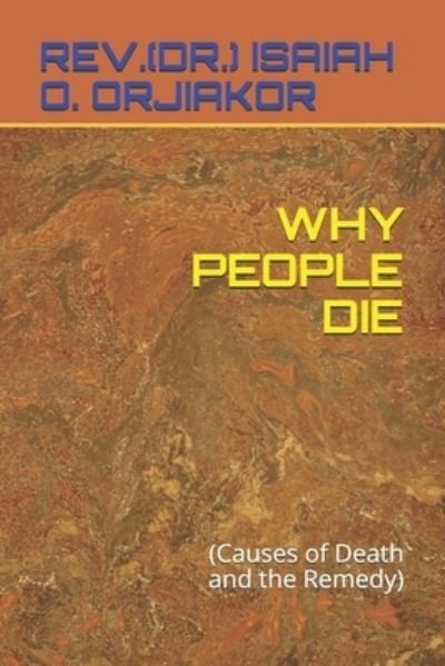 Cover for Orjiakor, Rev (Dr ) Isaiah O · Why People Die: (Causes of Death and the Remedy) (Paperback Bog) (2021)