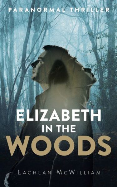 Cover for Lachlan McWilliam · Elizabeth in the Woods: Paranormal Thriller (Paperback Book) (2021)