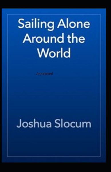 Cover for Joshua Slocum · Sailing Alone Around The World Annotated (Paperback Book) (2020)