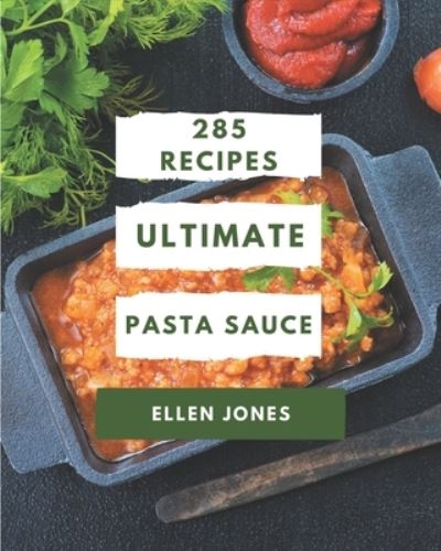 Cover for Ellen Jones · 285 Ultimate Pasta Sauce Recipes (Paperback Book) (2020)