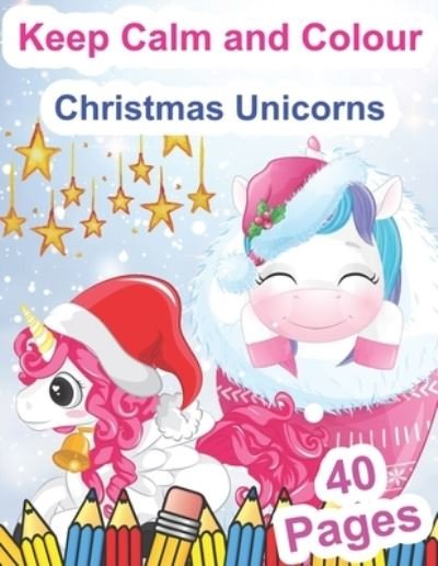 Cover for Kr Colins · Keep Calm and Colour Christmas Unicorns (Pocketbok) (2020)