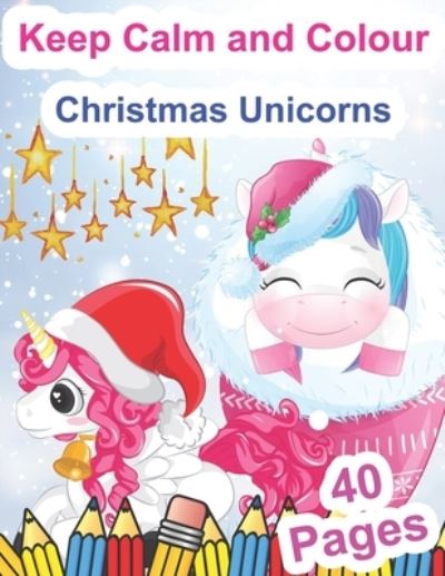 Cover for Kr Colins · Keep Calm and Colour Christmas Unicorns (Paperback Book) (2020)