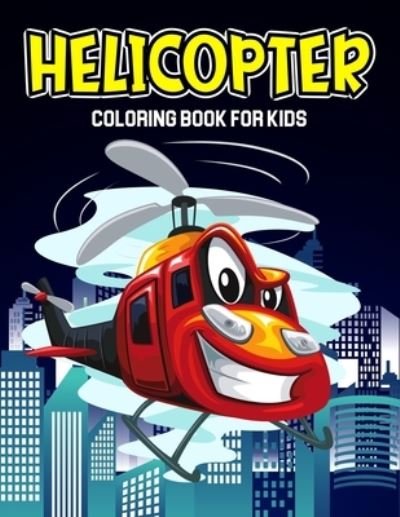 Cover for Cheesy Bear · Helicopter Coloring Book for Kids: Air Force, Jet Fighter Military Attack Helicopter Coloring Book for Toddler/ Preschooler and Kids Ages 4-8 (Paperback Book) (2020)