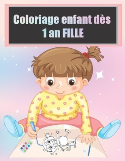 Cover for Livre À Colorier Livre · Coloriage enfant dès 1 an FILLE (Paperback Book) (2021)