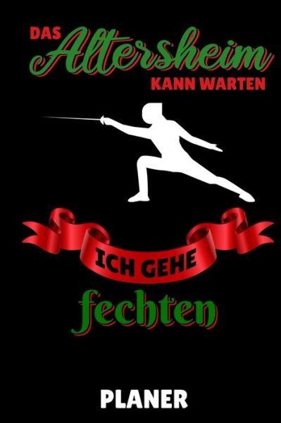 Cover for Fechten Buch · Das Altersheim Kann Warten Ich Gehe Fechten Planer (Paperback Book) (2020)