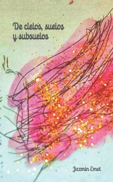 Cover for Jazmin Emet · De cielos, suelos y subsuelos (Paperback Bog) (2020)