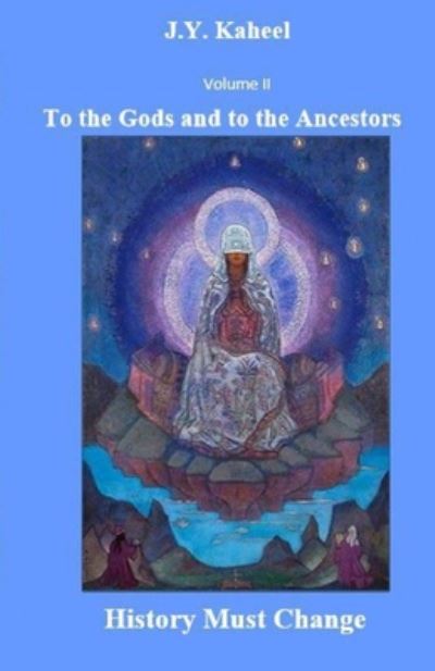 To the Gods and to the Ancestors - J Y Youssef Kaheel - Bücher - Independently Published - 9798672297286 - 4. August 2020