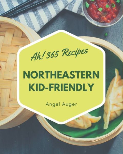 Cover for Angel Auger · Ah! 365 Northeastern Kid-Friendly Recipes (Paperback Book) (2020)