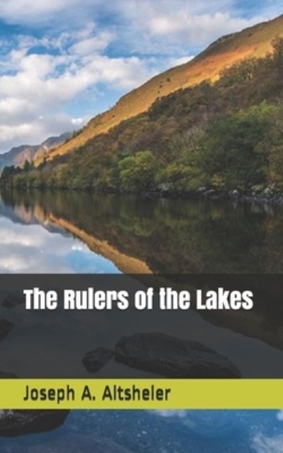 The Rulers of the Lakes - Joseph A Altsheler - Böcker - Independently Published - 9798710737286 - 19 april 2021