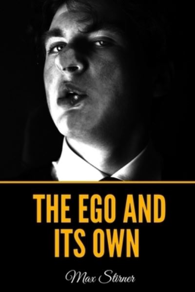 The Ego and Its Own - Max Stirner - Kirjat - Independently Published - 9798731978286 - perjantai 2. huhtikuuta 2021