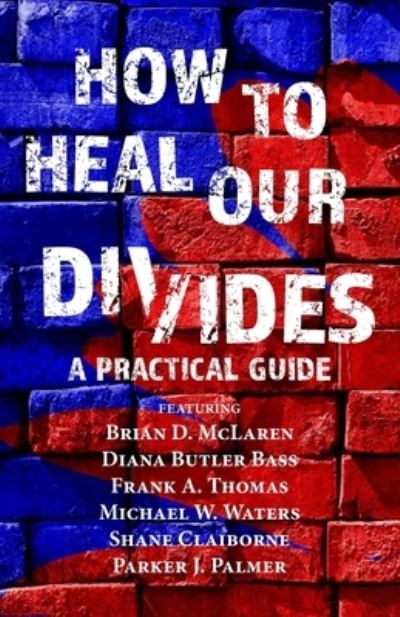 Cover for Brian D McLaren · How to Heal Our Divides: A Practical Guide - How to Heal Our Divides (Paperback Book) (2021)