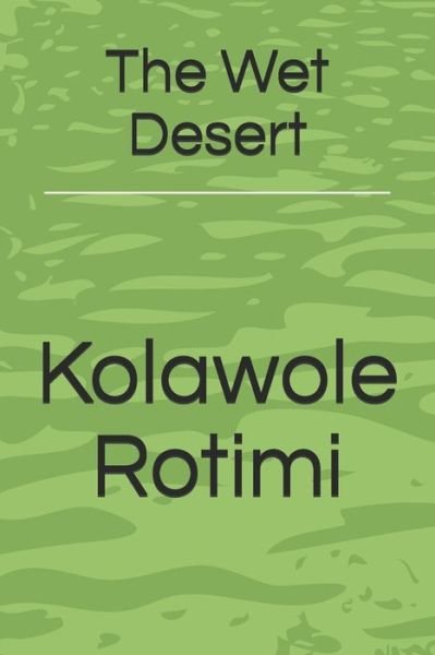 Cover for Kolawole Rotimi · The Wet Desert (Pocketbok) (2021)
