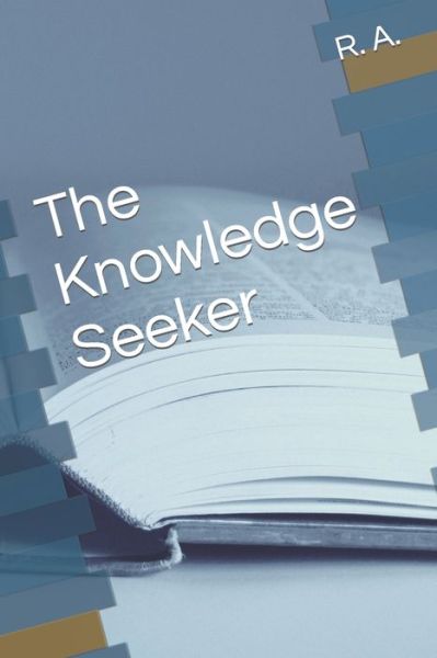 The Knowledge Seeker - R a - Boeken - Independently Published - 9798793390286 - 31 december 2021