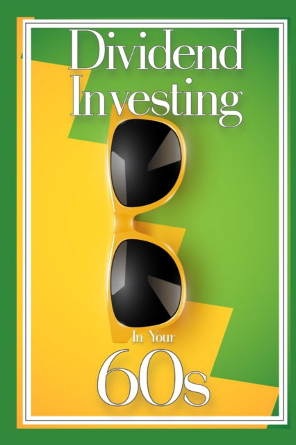 Dividend Investing in Your 60s: Convert Your 401K Nest Egg into Income - Massive Passive Income Books - Joshua King - Books - Independently Published - 9798846959286 - August 17, 2022
