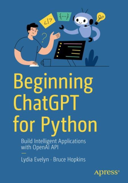 Lydia Evelyn · Beginning ChatGPT for Python: Build Intelligent Applications with OpenAI APIs (Paperback Book) (2024)