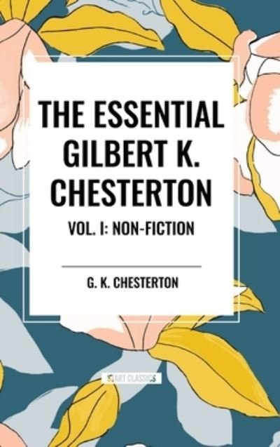 Cover for G K Chesterton · The Essential Gilbert K. Chesterton Vol. I: Non-Fiction (Hardcover Book) (2024)