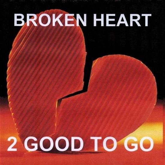 Cover for 2 Good to Go · Broken Heart (CD) (2009)