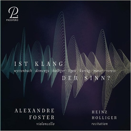 Ist Klang Der Sinn? - Contemporary Works for Cello - Foster, Alexander / Heinz Holliger - Musiikki - PROSPERO - 4262353970287 - perjantai 3. marraskuuta 2023