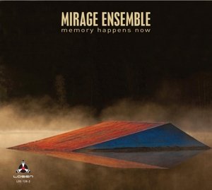 Cover for Mirage Ensemble · Memory Happens Now (CD) (2014)