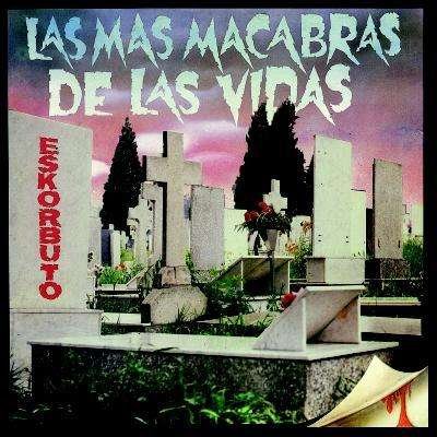 Las Mas Macabras De Las Vidas - Eskorbuto - Musiikki - GUNS OF BRIXTON - 8437007552287 - torstai 4. helmikuuta 2010