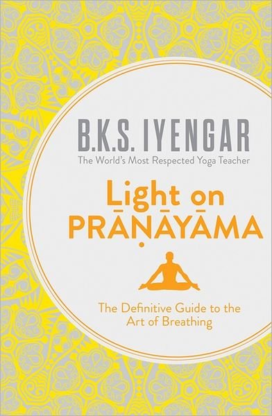 Cover for B.K.S. Iyengar · Light on Pranayama: The Definitive Guide to the Art of Breathing (Paperback Book) [Epub edition] (2013)