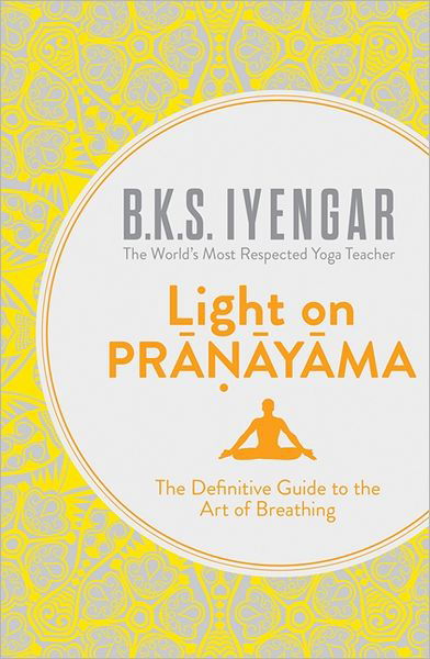 Cover for B.K.S. Iyengar · Light on Pranayama: The Definitive Guide to the Art of Breathing (Taschenbuch) [Epub edition] (2013)