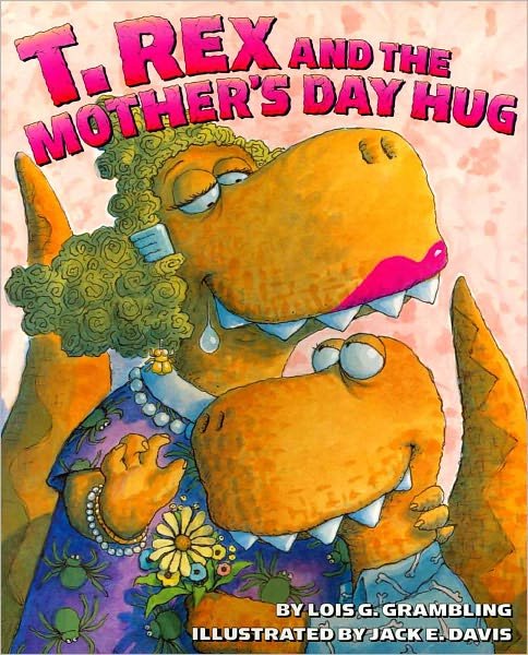 T. Rex and the Mother's Day Hug - Lois G. Grambling - Böcker - HarperCollins - 9780060531287 - 15 mars 2011