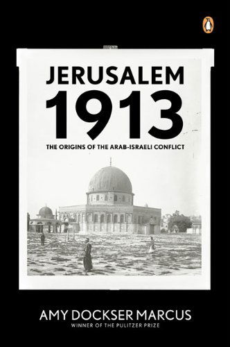 Cover for Amy Dockser Marcus · Jerusalem 1913: the Origins of the Arab-israeli Conflict (Paperback Book) [Reprint edition] (2008)