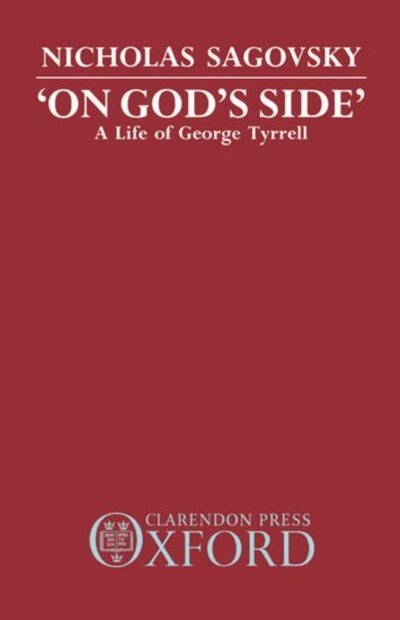 Sagovsky, Nicholas (Dean of Chapel, Dean of Chapel, Clare College, Cambridge) · 'On God's Side': A Life of George Tyrrell (Hardcover bog) (1990)
