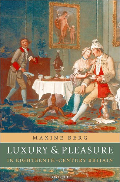 Cover for Berg, Maxine (, Professor of History, University of Warwick) · Luxury and Pleasure in Eighteenth-Century Britain (Paperback Bog) [New edition] (2007)