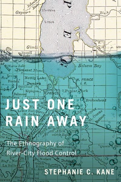 Cover for Stephanie C. Kane · Just One Rain Away: The Ethnography of River-City Flood Control (Paperback Book) (2022)