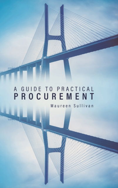 A Guide to Practical Procurement - Maureen Sullivan - Books - Tellwell Talent - 9780228829287 - December 31, 2020