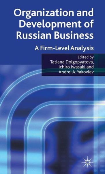 Cover for Tatiana Dolgopyatova · Organization and Development of Russian Business: A Firm-Level Analysis (Hardcover Book) (2009)