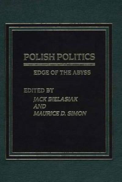 Polish Politics: Edge of the Abyss - Jack Bielasiak - Books - ABC-CLIO - 9780275911287 - June 15, 1984