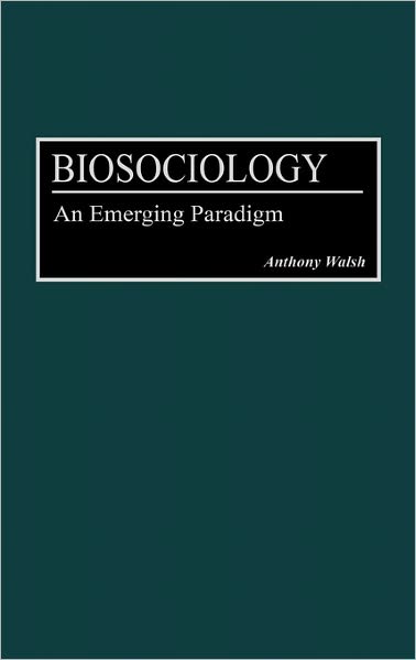 Cover for Anthony Walsh · Biosociology: An Emerging Paradigm (Inbunden Bok) (1995)