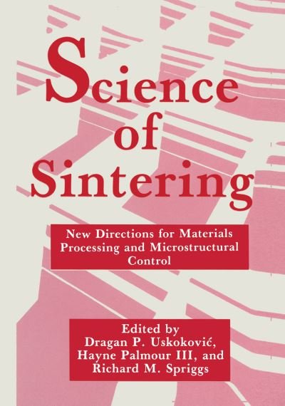Science of Sintering: New Directions for Materials Processing and Microstructural Control - Round Table Conference on Sintering 7th 1988 - Libros - Springer Science+Business Media - 9780306435287 - 31 de octubre de 1990