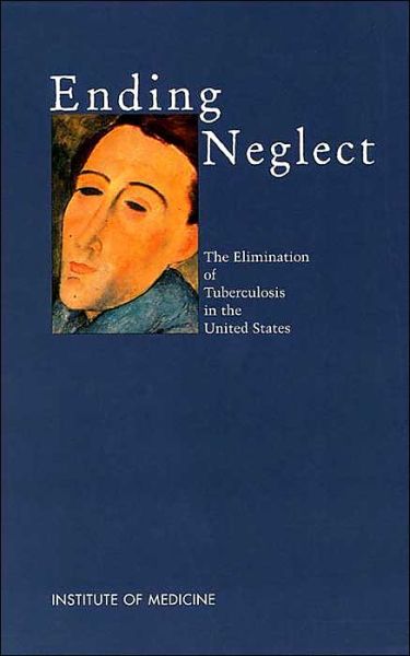 Cover for Institute of Medicine · Ending Neglect: The Elimination of Tuberculosis in the United States (Hardcover Book) (2000)