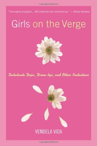 Cover for Vendela Vida · Girls on the Verge: Debutante Dips, Drive-bys, and Other Initiations (Paperback Bog) [First edition] (2000)