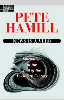 Cover for Pete Hamill · News is a Verb: Journalism at the End of the Twentieth Century (Pocketbok) [1st edition] (1998)