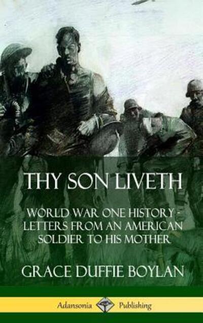 Cover for Grace Duffie Boylan · Thy Son Liveth: World War One History - Letters from an American Soldier to His Mother (Hardcover) (Gebundenes Buch) (2019)