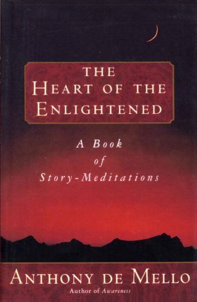 Heart of the Enlightened: A Book of Story Meditations - Anthony De Mello - Livres - Bantam Doubleday Dell Publishing Group I - 9780385421287 - 3 octobre 1997