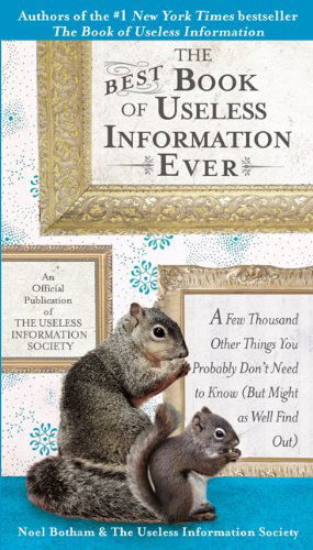 Cover for Noel Botham · The Best Book of Useless Information Ever: a Few Thousand Other Things You Probably Don't Need to Know (But Might As Well Find Out) (Paperback Book) (2007)