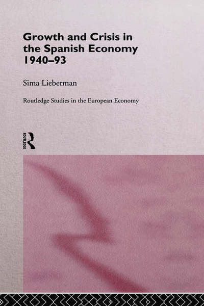 Cover for Sima Lieberman · Growth and Crisis in the Spanish Economy: 1940-1993 - Routledge Studies in the European Economy (Hardcover bog) (1995)