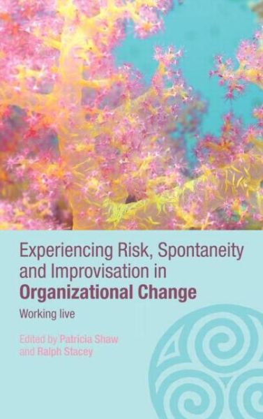 Cover for Patricia Shaw · Experiencing Spontaneity, Risk &amp; Improvisation in Organizational Life: Working Live - Complexity as the Experience of Organizing (Gebundenes Buch) (2005)